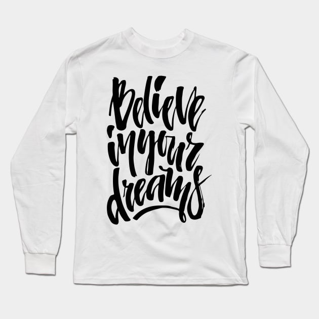 believe in dreams Long Sleeve T-Shirt by Favete